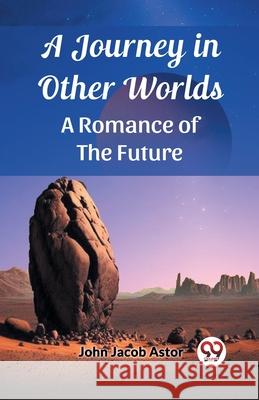 A Journey in Other Worlds A Romance of the Future John Jacob Astor 9789362765543 Double 9 Books - książka