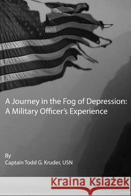 A Journey in the Fog of Depression: A Military Officer's Experince Capt Todd G. Kruder 9781492878117 Createspace - książka