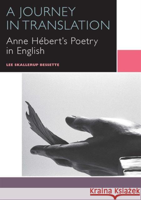 A Journey in Translation: Anne Hébert's Poetry in English Skallerup Bessette, Lee 9780776623764 University of Ottawa Press - książka