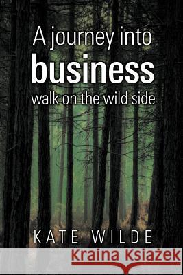 A Journey Into Business: Walk on the Wildside Wilde, Kate 9781477226483 Authorhouse - książka