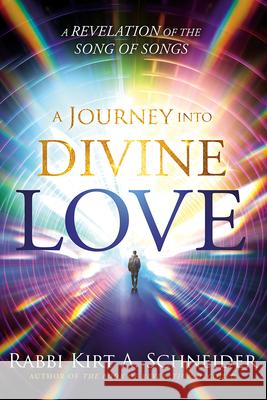 A Journey Into Divine Love: A Revelation of the Song of Songs Rabbi Kirt a. Schneider 9781636413655 Charisma House - książka