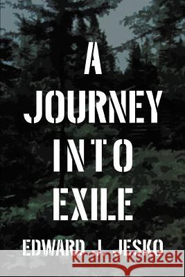 A Journey Into Exile Edward J. Jesko 9780595412976 iUniverse - książka
