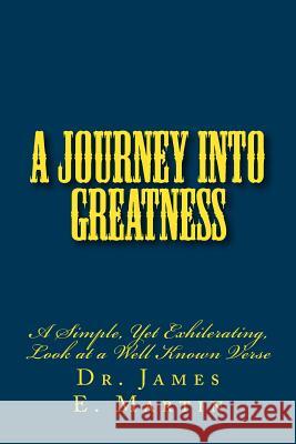 A Journey Into Greatness: A Simple, Yet Exhilerating, Look at a Well Known Verse Dr James E. Martin 9781495409219 Createspace - książka