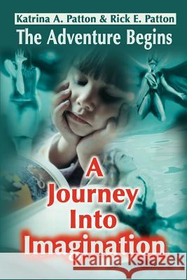 A Journey Into Imagination: The Adventure Begins Patton, Katrina a. 9780595198382 Writers Club Press - książka