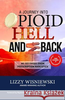 A Journey Into Opioid Hell and Back: My Recovery from Prescription Narcotics Lizzy Wisniewski 9781772774108 1-1-1 Publishing - książka