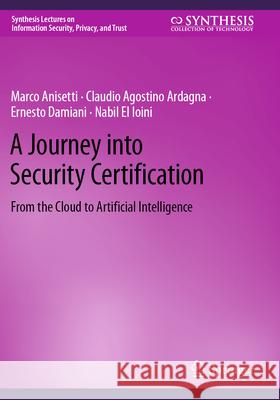 A Journey into Security Certification Marco Anisetti, Ardagna, Claudio Agostino, Ernesto Damiani 9783031597268 Springer International Publishing - książka