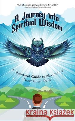 A Journey into Spiritual Wisdom: A Practical Guide to Navigating Your Inner Path Louise Zakrzewska 9798462087066 Independently Published - książka
