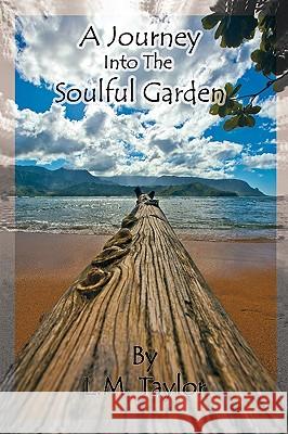 A Journey Into the Soulful Garden: Connecting Spirit with Nature L. M. Taylor, Taylor 9781450202909 iUniverse - książka