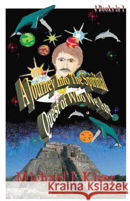 A Journey into the Spiritual Quest of Who We Are: Complete 4 Books in 1 Michael Joseph Kiser, Heidi Erikson, Stephanie Lyon 9780976783251 In Search Of The Universal Truth - książka