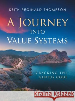 A Journey into Value Systems: Cracking the Genius Code Keith Reginald Thompson 9781982241704 Balboa Press - książka