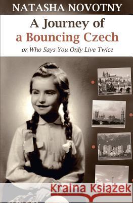 A Journey of a Bouncing Czech: Or Who Says You Only Live Twice Natasha Novotny 9781943103904 Distinct Press - książka
