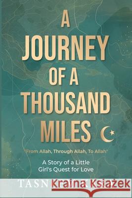 A Journey of a Thousand Miles: From Allah, Through Allah, To Allah: A Story of a Little Girl's Quest for Love Tasneem Kara 9781037098963 Inspired Publishing South Africa - książka