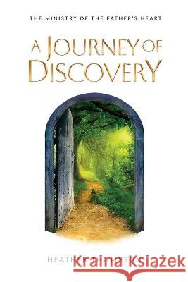 A Journey of Discovery: The Ministry of the Father's Heart Heather Thompson 9781915223111 Maurice Wylie Media - książka