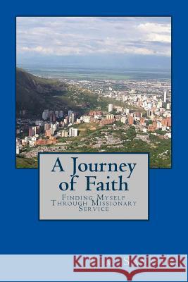 A Journey of Faith: Finding Myself Through Missionary Service Tim Savoie 9781545301135 Createspace Independent Publishing Platform - książka