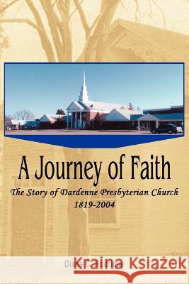 A Journey of Faith: The Story of Dardenne Presbyterian Church 1819-2004 Rodrique, Diane C. 9780595326389 iUniverse - książka
