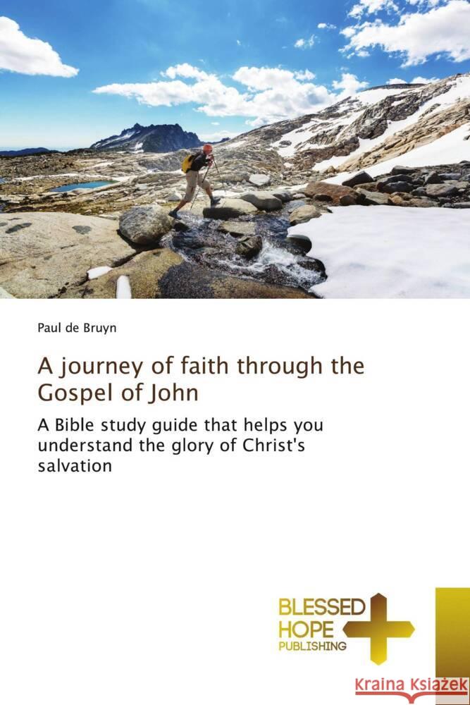 A journey of faith through the Gospel of John de Bruyn, Paul 9786204185088 Blessed Hope Publishing - książka