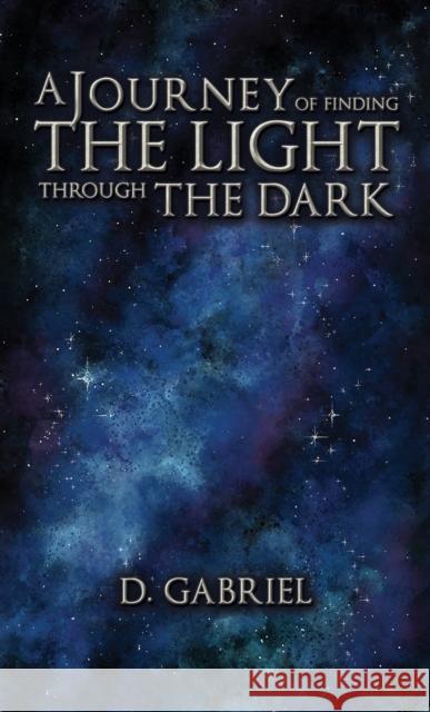 A Journey of Finding the Light Through the Dark Gabriel, D. 9781649793904 Austin Macauley Publishers LLC - książka