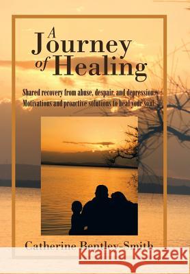 A Journey of Healing Catherine Bentley-Smith 9781503504103 Xlibris Corporation - książka