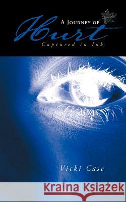 A Journey of Hurt: Captured in Ink Case, Vicki 9781452505053 Balboa Press International - książka