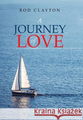 A Journey of Love Rod Clayton 9781532020384 iUniverse - książka