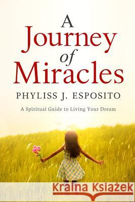 A Journey of Miracles Phyliss Esposito 9781981817498 Createspace Independent Publishing Platform - książka