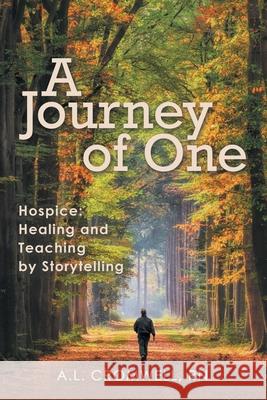 A Journey of One: Hospice: Healing and Teaching by Storytelling A. L. Cromwel 9781973678229 WestBow Press - książka