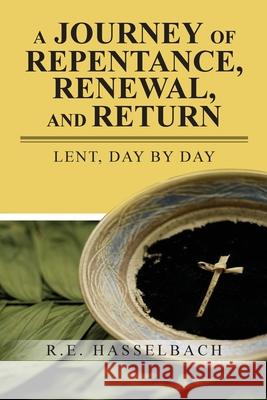 A Journey of Repentance, Renewal, and Return R. E. Hasselbach 9781955363266 Lettra Press LLC - książka