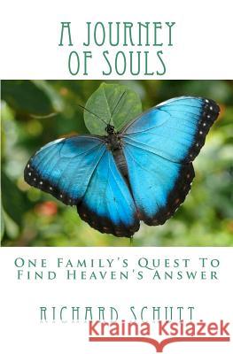 A Journey of Souls: One Family's Quest To Find Heaven's Answer Schutt, Richard 9781463752293 Createspace - książka