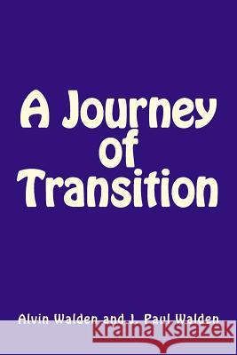 A Journey of Transition J. Paul Walden Alvin Walden 9781977668189 Createspace Independent Publishing Platform - książka