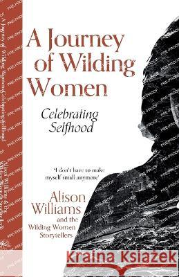 A Journey of Wilding Women: Celebrating Selfhood Alison Williams 9781739194703 Fritillary Press - książka