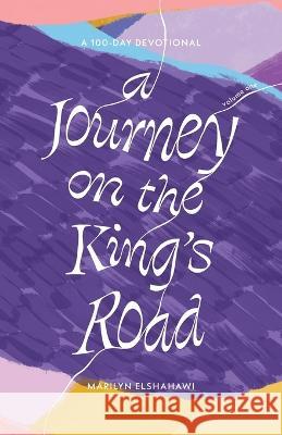 A Journey on the King\'s Road: A 100-Day Devotional Marilyn Elshashawi 9781685569792 Trilogy Christian Publishing - książka