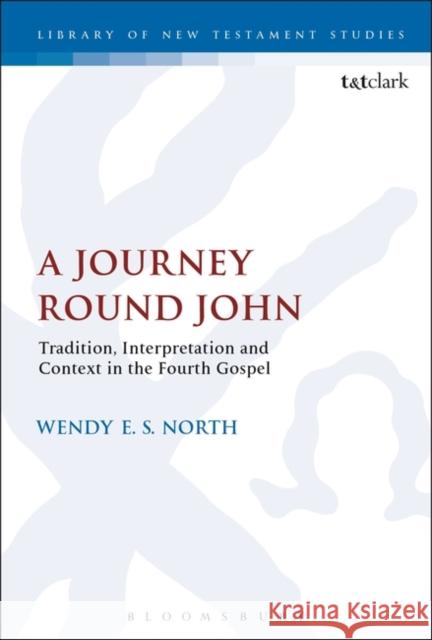 A Journey Round John: Tradition, Interpretation and Context in the Fourth Gospel Wendy E. S. North Chris Keith 9780567681669 T&T Clark - książka