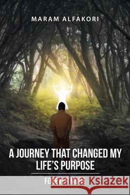 A Journey That Changed My Life's Purpose: Forever More Maram Alfakori 9781098075989 Christian Faith Publishing, Inc - książka