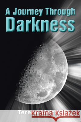 A Journey Through Darkness Terese Weitzel 9781483620589 Xlibris Corporation - książka