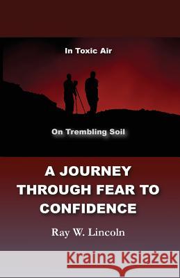 A Journey Through Fear to Confidence: In Toxic Air, On Trembling Soil Lincoln, Ray W. 9780983571810 Apex Publications - książka