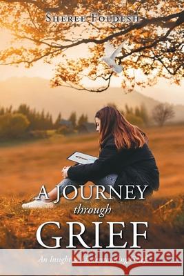 A Journey through Grief: An Insight to Understanding Grief Sheree Foldesh 9781098090364 Christian Faith Publishing, Inc - książka