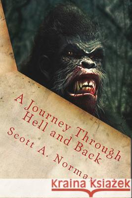 A Journey Through Hell and Back Scott a. Norman 9781546832423 Createspace Independent Publishing Platform - książka