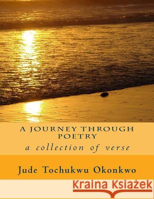 A Journey through Poetry Okonkwo, Jude Tochukwu 9781519197467 Createspace Independent Publishing Platform - książka