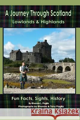 A Journey through Scotland: Lowlands & Highlands Fun Facts, Sights, History Paglia, Rhonda L. 9781532854316 Createspace Independent Publishing Platform - książka