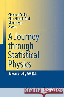 A Journey Through Statistical Physics: Selecta of Jürg Fröhlich Felder, Giovanni 9781402088865 Springer - książka