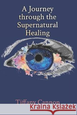 A Journey through Supernatural Healing Michelle Morrow Tiffany Cannon  9781735850115 Shield - książka