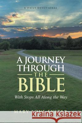 A Journey through the Bible: With Stops All along the Way Eyster, Mary Love 9781541003989 Createspace Independent Publishing Platform - książka