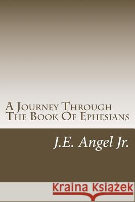 A Journey Through The Book Of Ephesians Angel Jr, J. E. 9781494779771 Createspace - książka