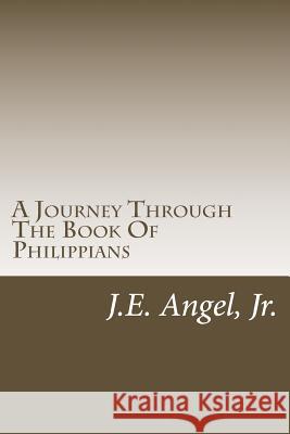 A Journey Through The Book Of Philippians Angel Jr, J. E. 9781494829940 Createspace - książka