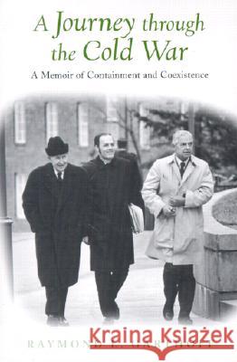 A Journey Through the Cold War: A Memoir of Containment and Coexistence Garthoff, Raymond L. 9780815701019 Brookings Institution Press - książka