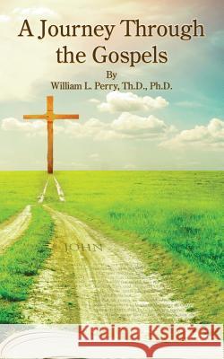 A Journey Through The Gospels William L Perry 9780990925057 Newburgh Press - książka