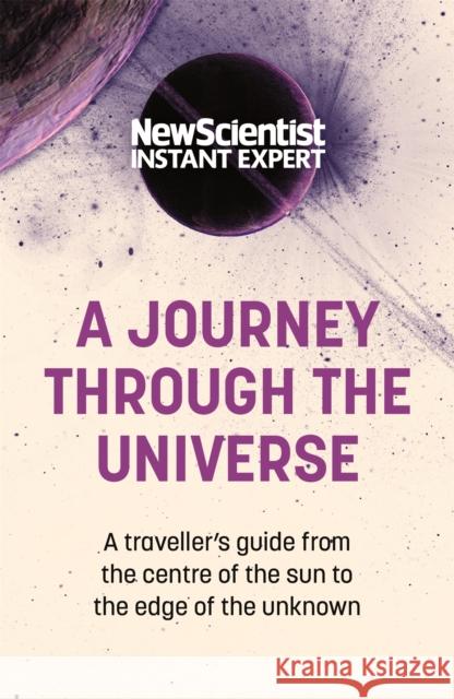 A Journey Through The Universe: A traveler's guide from the centre of the sun to the edge of the unknown New Scientist 9781529381979 John Murray Press - książka