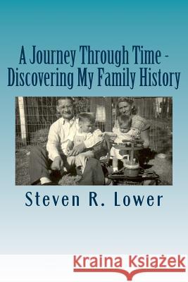 A Journey Through Time - Discovering My Family History MR Steven Robert Lower 9781500201272 Createspace - książka