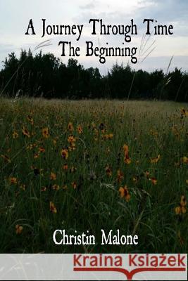 A Journey Through Time: The Beginning Christin Malone 9781523805518 Createspace Independent Publishing Platform - książka