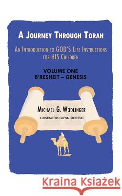 A Journey Through Torah: An Introduction to God's Life Instructions for His Children Michael G. Wodlinger Glenn Sikorski 9781973663324 WestBow Press - książka